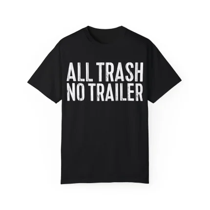 ALL TRASSH NO TRAILER Shirt