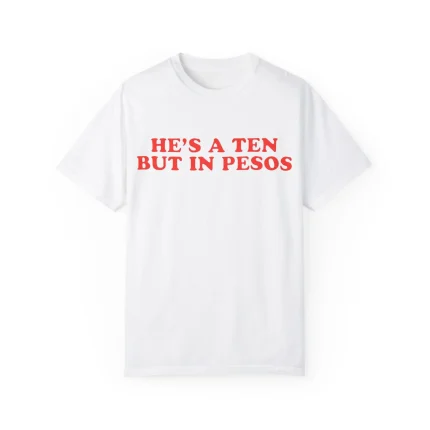 He’s a Ten But in Pesos Shirt