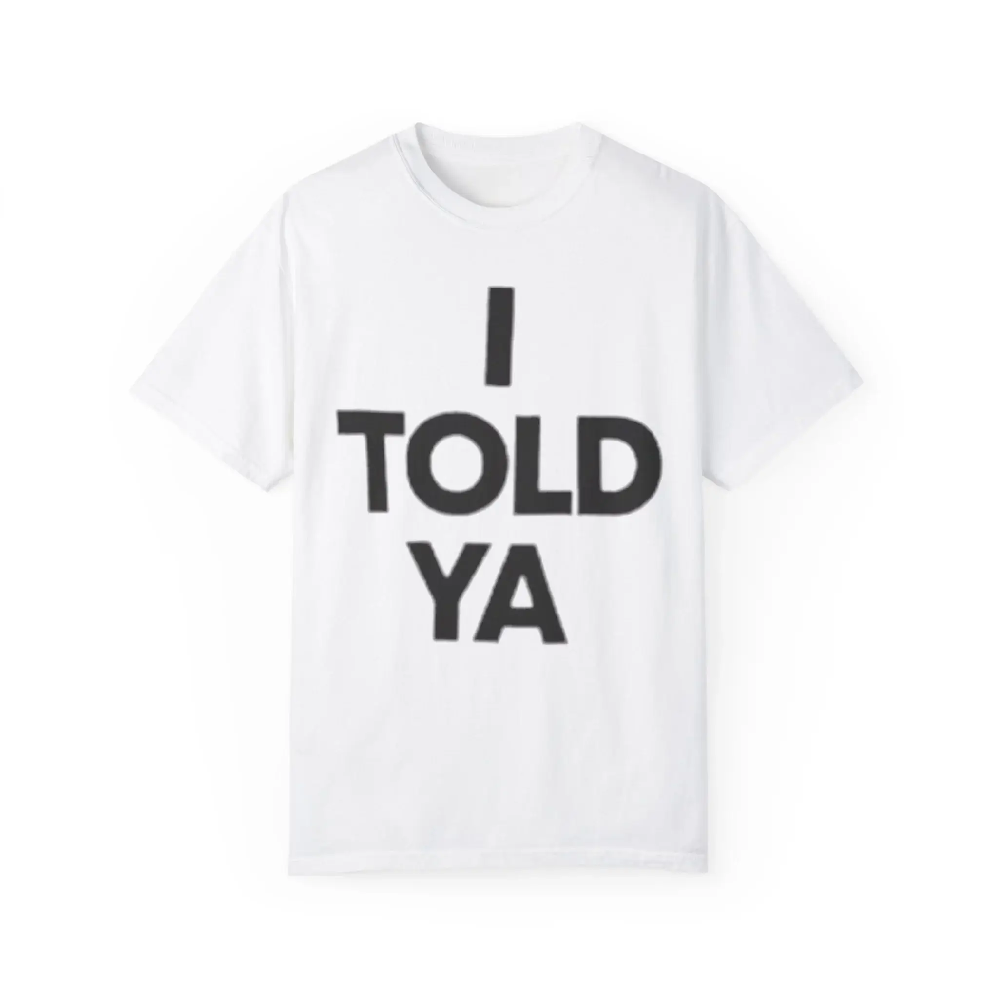I-Told-Ya-T-Shirt I Told Ya Shirt
