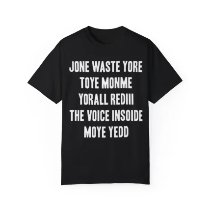 Jone Waste Yore Toye Monme Yorall Rediii The Voice Insoide Moye Yedd Shirt