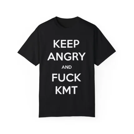 KEEP ANGRY AND FUCK KMT Shirt