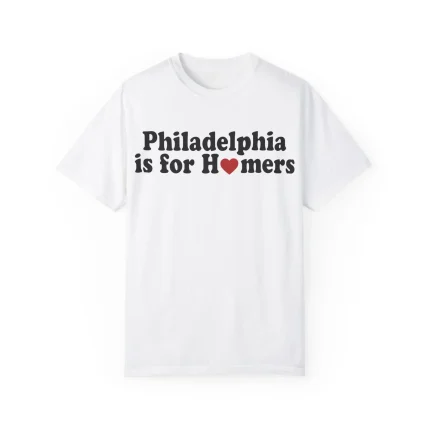 Philadelphia Is For Homers Shirt