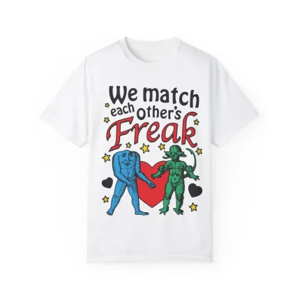 We Match Each Other's Freak Shirt