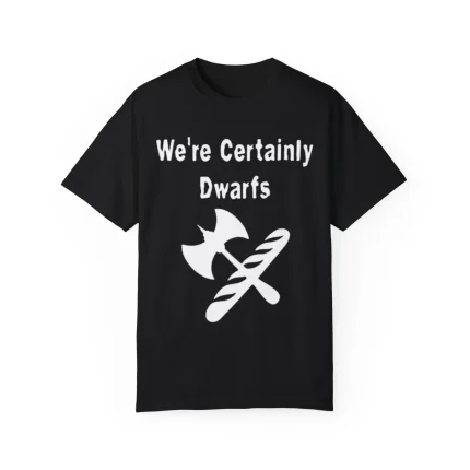 We're Certainly Dwarfs Shirt