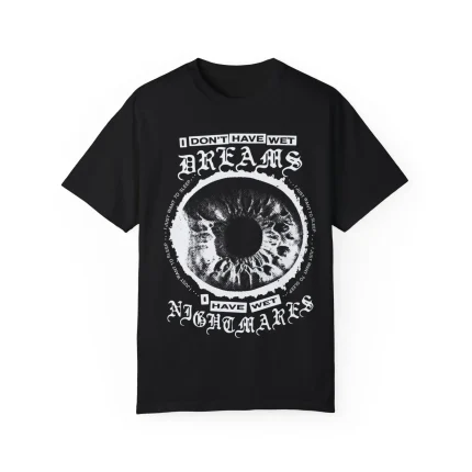 I Don't Have Wet Dreams I Have Wet Nightmares Shirt