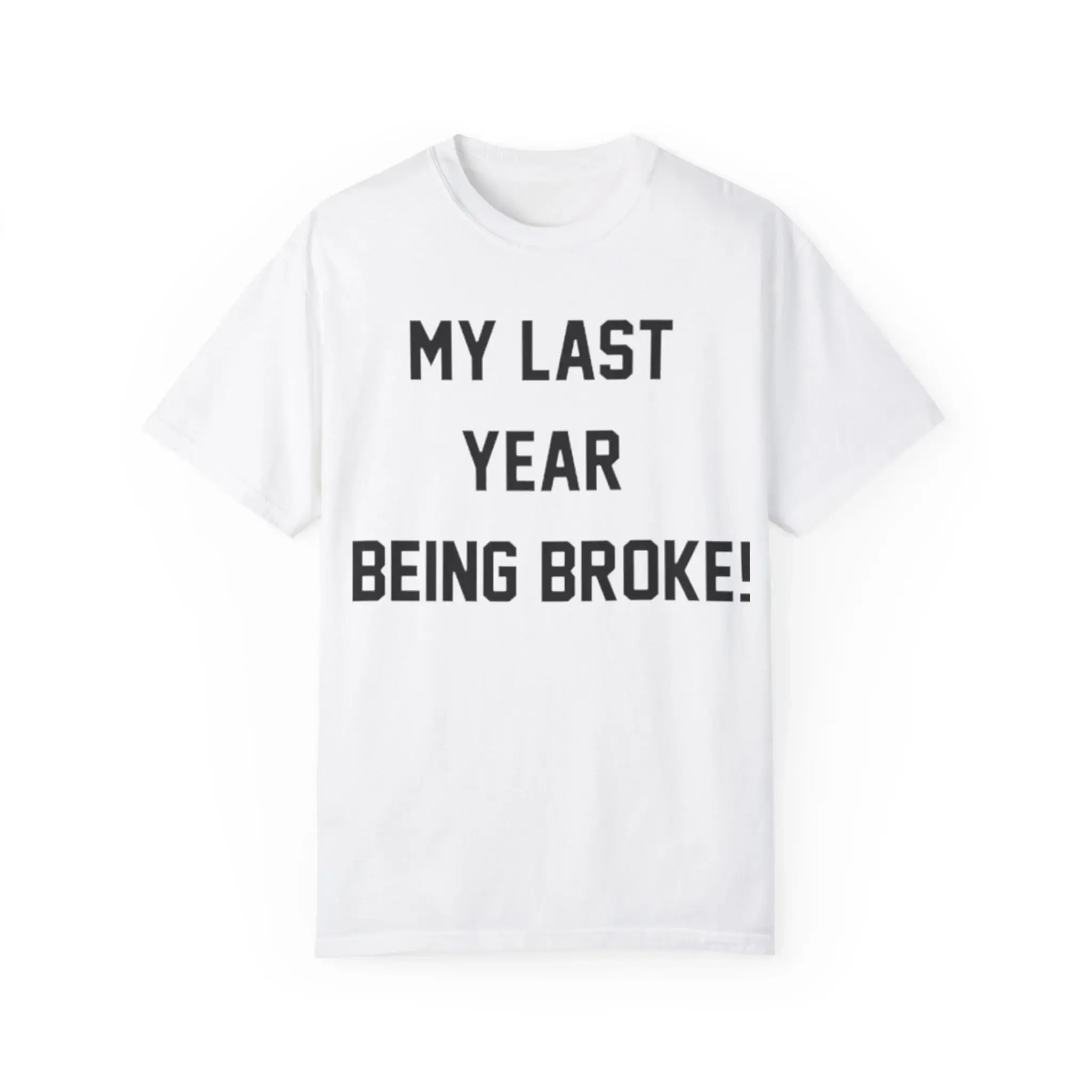 My-Last-Year-Being-Broke-T-Shirt My Last Year Being Broke Shirt