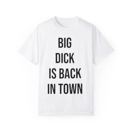 Big Dick Is Back In Town Shirt