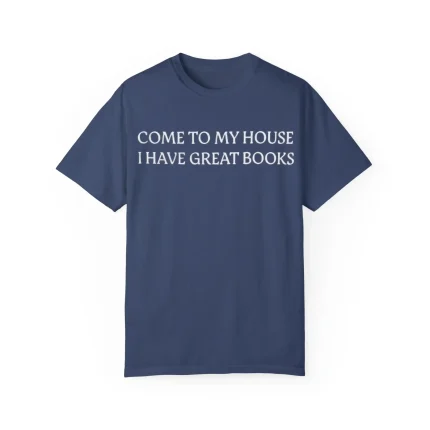 Come To My House I Have Great Books Shirt