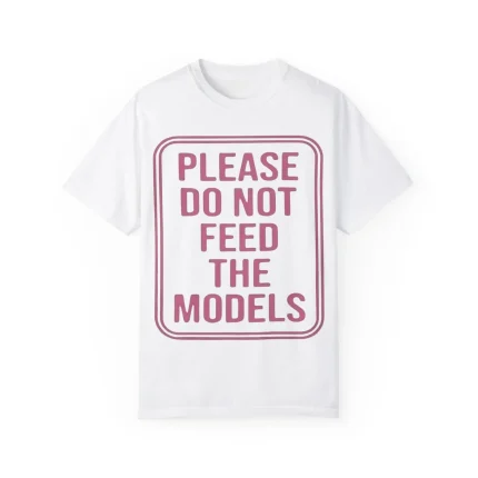 Please Do Not Feed The Models Shirt