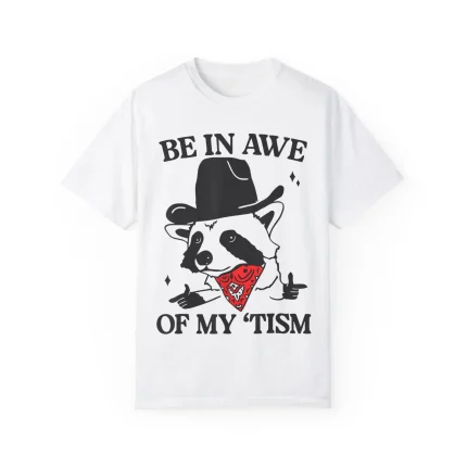 Be In Awe Of My 'Tism Shirt