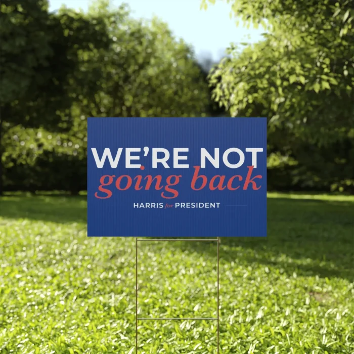 We're Not Going Back Harris Walz for President yard sign
