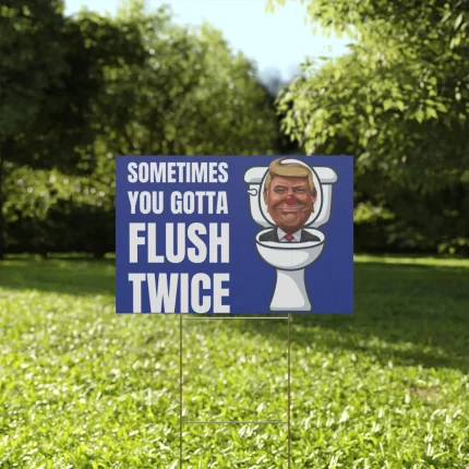 Sometimes you gotta flush twice Yard Sign