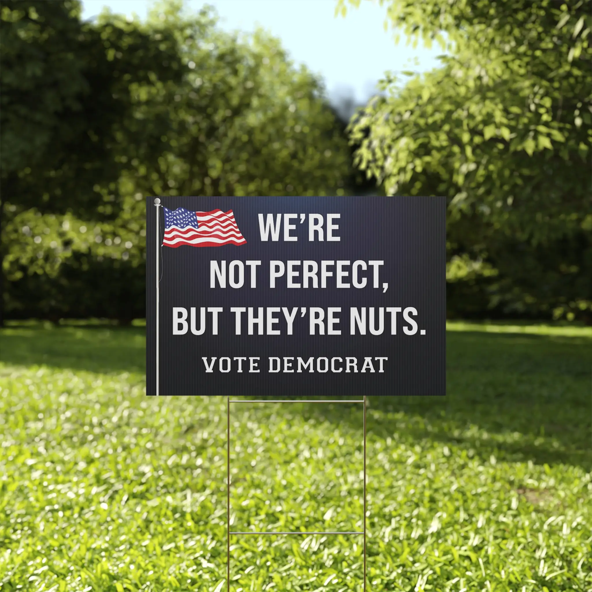 We're-Not-Perfect-But-They're-Nuts-Vote-Democrat-Yard-Sign We're Not Perfect But They're Nuts Vote Democrat Yard Sign