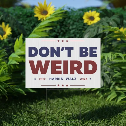 Don't Be Weird Vote Harris Walz 2024 Yard Sign