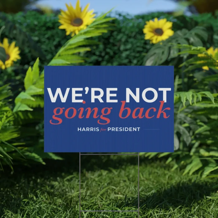 We're Not Going Back Harris Walz for President yard sign