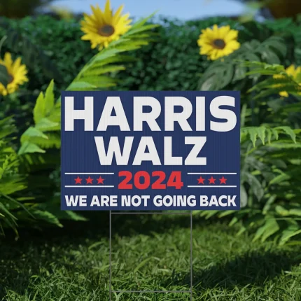 Harris Walz 2024 We Are Not Going Back Yard Sing