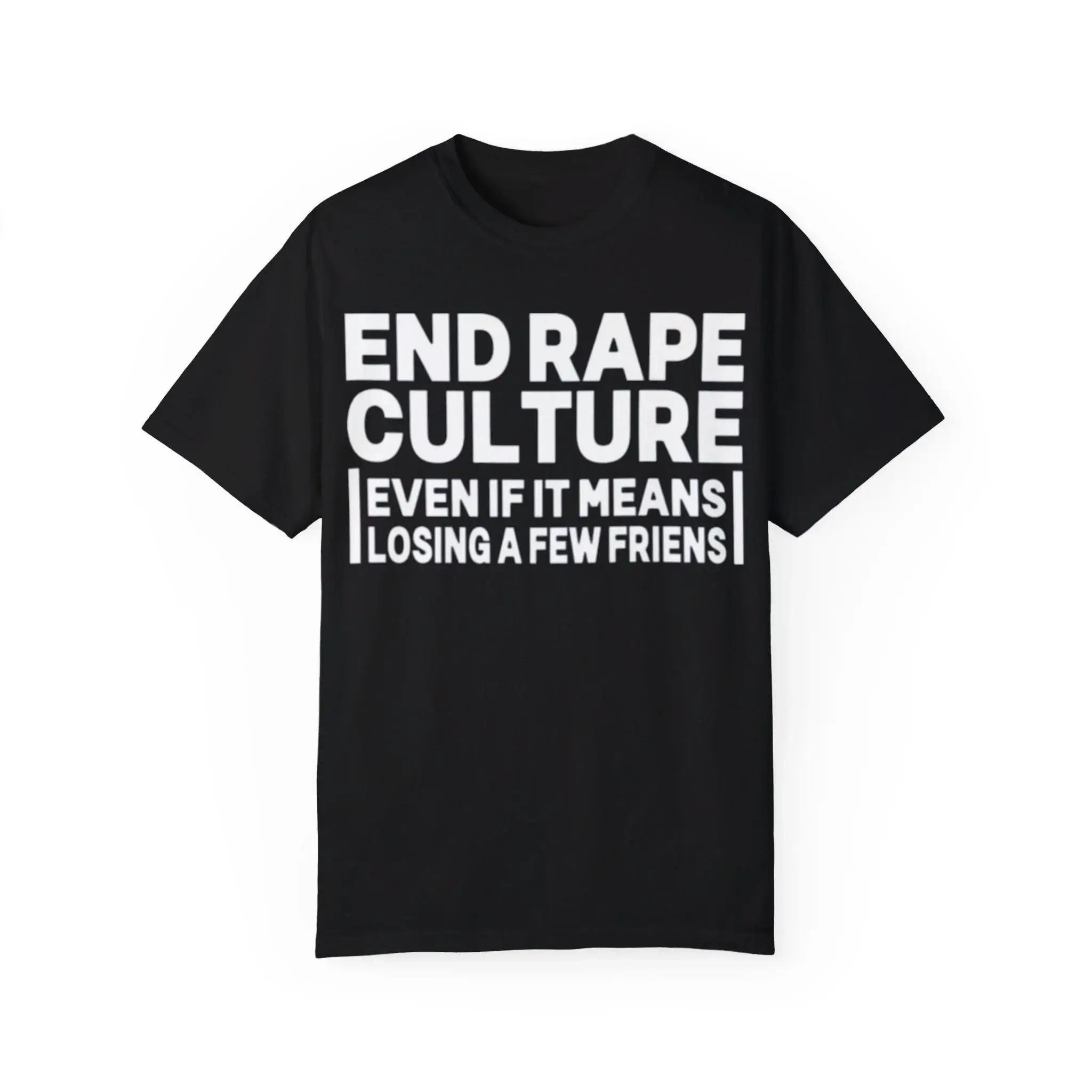 End-Rape-Culture-Even-If-It-Means-Losing-A-Few-Friends-T-Shirt End Rape Culture Even If It Means Losing A Few Friends Shirt