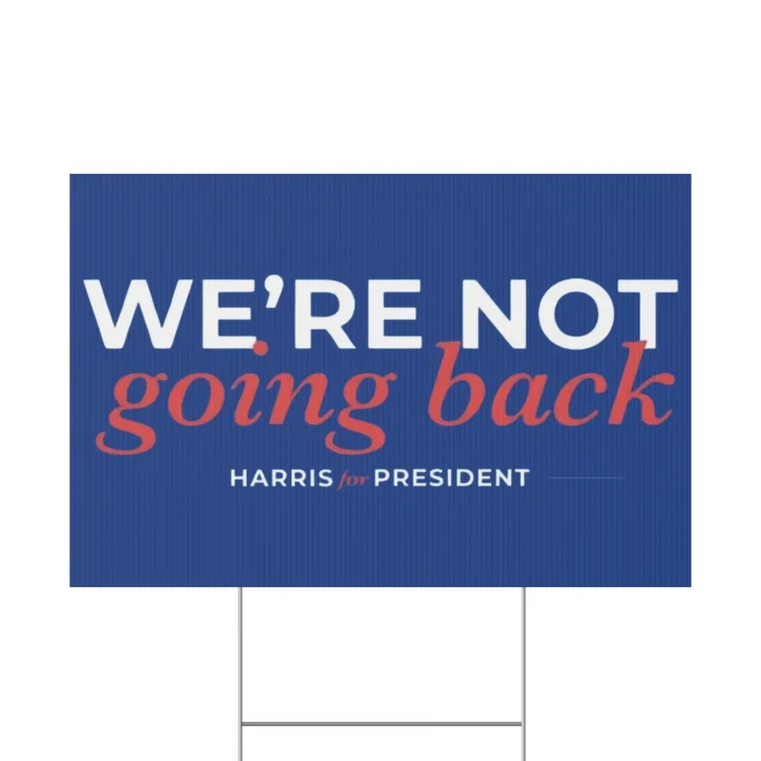 We're Not Going Back Harris Walz for President yard sign