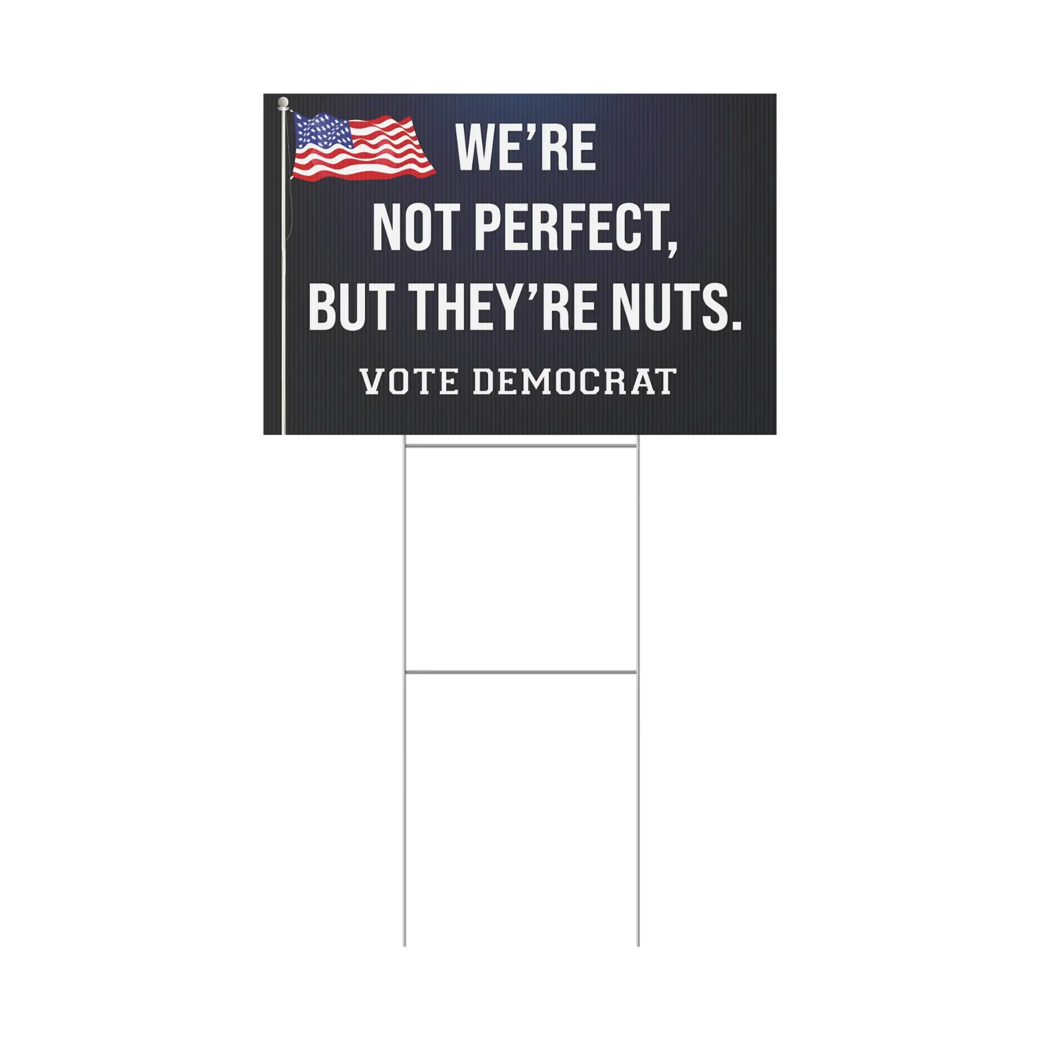 We're-Not-Perfect-But-They're-Nuts-Vote-Democrat-Yard-Sign We're Not Perfect But They're Nuts Vote Democrat Yard Sign