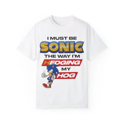 I'm Must Be Sonic The Way I'm Hedging My Hog Shirt