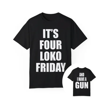 It's Four Loko Friday And I Have A Gun Shirt
