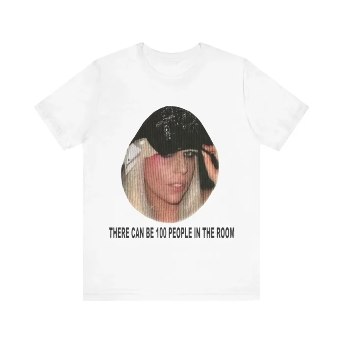 Lady Gaga There Can Be 100 People In The Room Shirt
