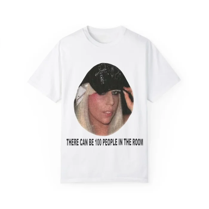 Lady Gaga There Can Be 100 People In The Room Shirt