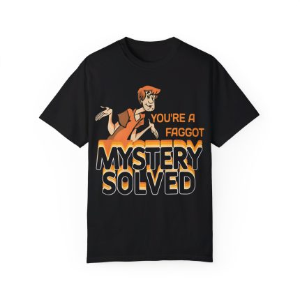 Scooby Doo You’re A Faggot Mystery Solved Shirt
