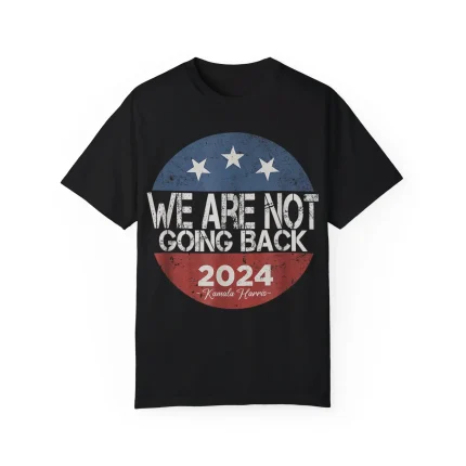 We Are Not Going Back Harris 2024 Shirt