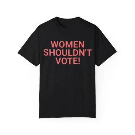 Women Shouldn’t Vote Shirt