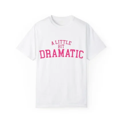 A Little Bit Dramatic Shirt