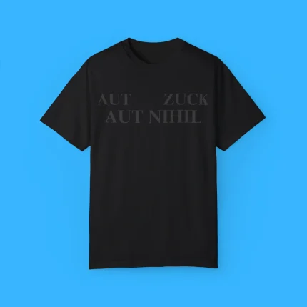 Aut Zuck Aut Nihil Shirt