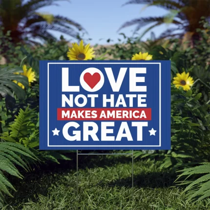 Love Not Hate Makes America Great Yard Sign