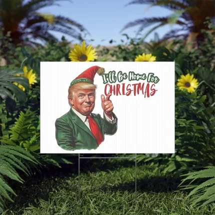 Trump I’ll Be Home for Christmas Yard Sign