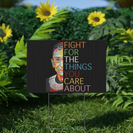 Fight For The Things You Care About Yard Sign