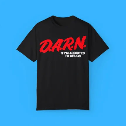 DARN I’m Addicted To Drugs Shirt