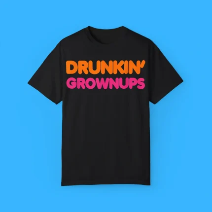 Drunkin' Grownups Shirt