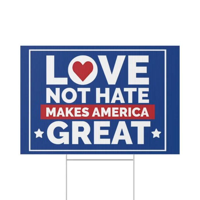 Love Not Hate Makes America Great Yard Sign