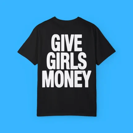 Give Girls Money Shirt