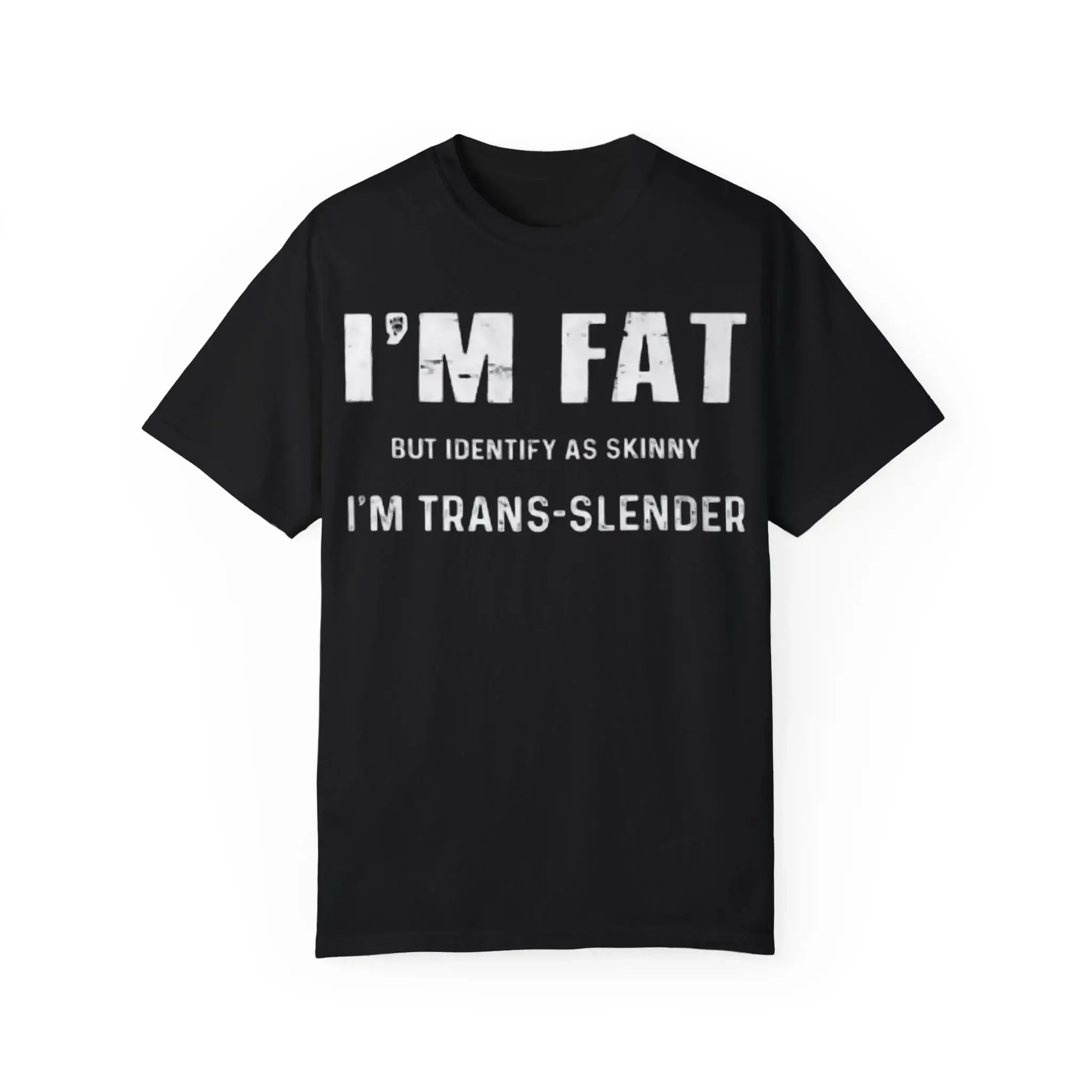 I'm-Fat-But-Identify-As-Skinny-I'm-Trans-Slender-T-Shirt I'm Fat But Identify As Skinny I'm Trans-Slender Shirt
