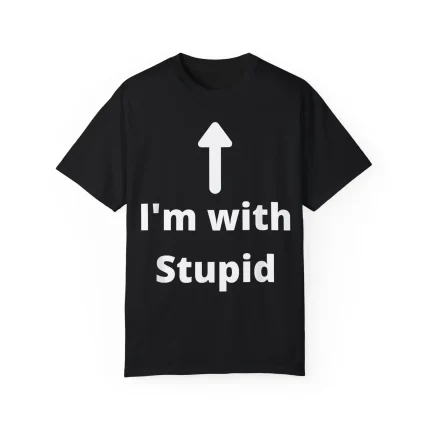 I'm With Stupid Shirt