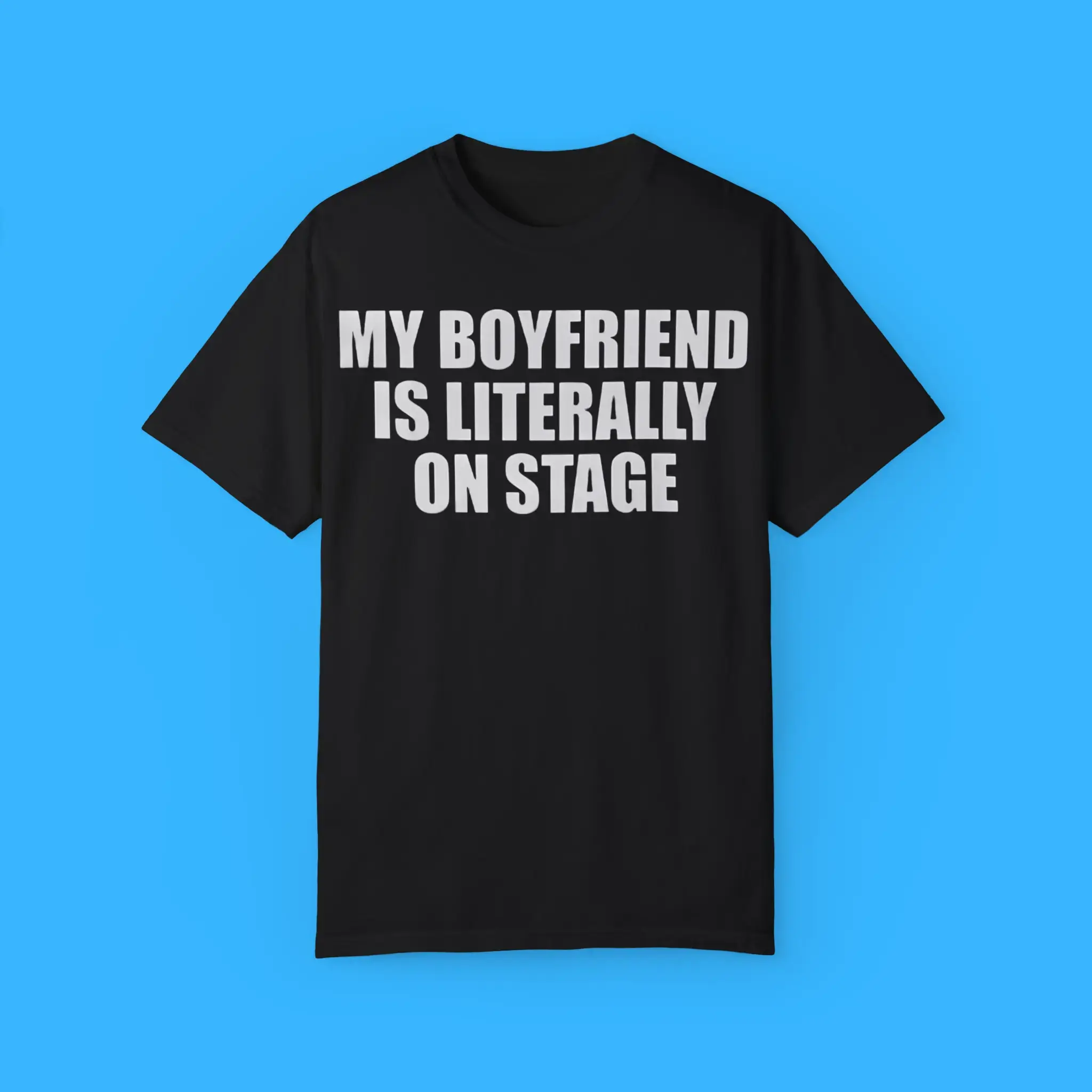 My-Boyfriend-Is-Literally-On-Stage-T-Shirt My Boyfriend Is Literally On Stage Shirt