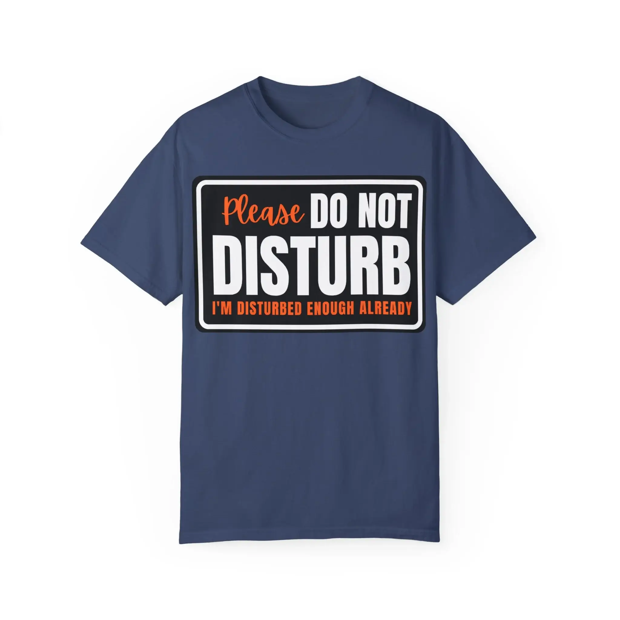 Please-Do-Not-Disturb-I'm-Disturbed-Enough-Already-Blue-T-Shirt Please Do Not Disturb I'm Disturbed Enough Already Shirt