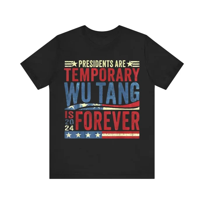 Presidents Are Temporary Wu-Tang Is Forever 2024 Shirt
