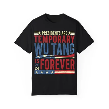 Presidents Are Temporary Wu-Tang Is Forever 2024 Shirt