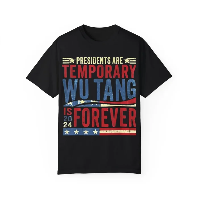 Presidents Are Temporary Wu-Tang Is Forever 2024 Shirt