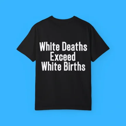 White Deaths Exceed White Births Shirt