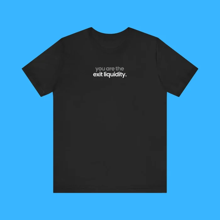 You Are The Exit Liquidity Shirt