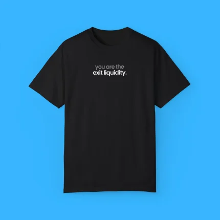 You Are The Exit Liquidity Shirt