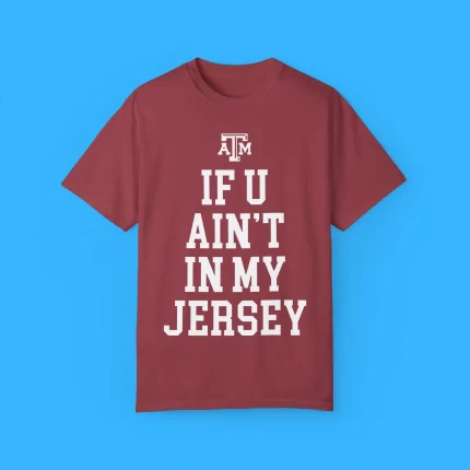 Aggie Football If You Ain’t In My Jersey Shirt